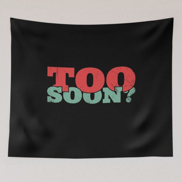 Item preview, Too Soon - Funny Meme Sayings (v3) designed and sold by BlueRockDesigns.