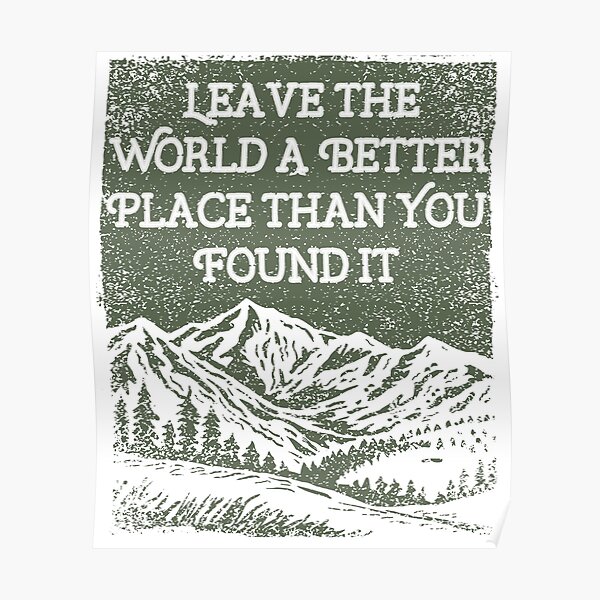 Leave the World A Better Place Than You Found It Poster