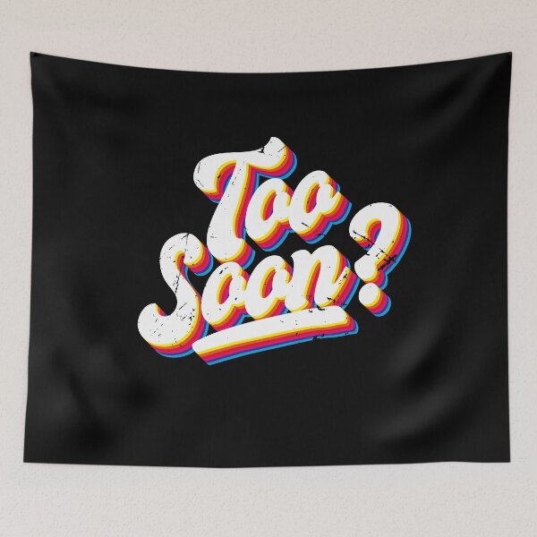 Item preview, Too Soon - Retro Funny Meme Sayings (v1) designed and sold by BlueRockDesigns.