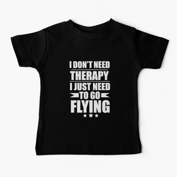 Item preview, I Don't Need Therapy Just Need to go flying designed and sold by losttribe.