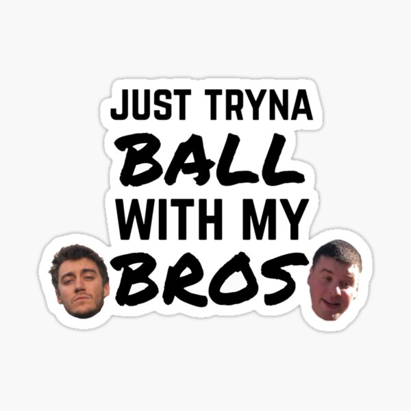 Im Just Tryna Ball With My Bros Trahan Gifts & Merchandise | Redbubble