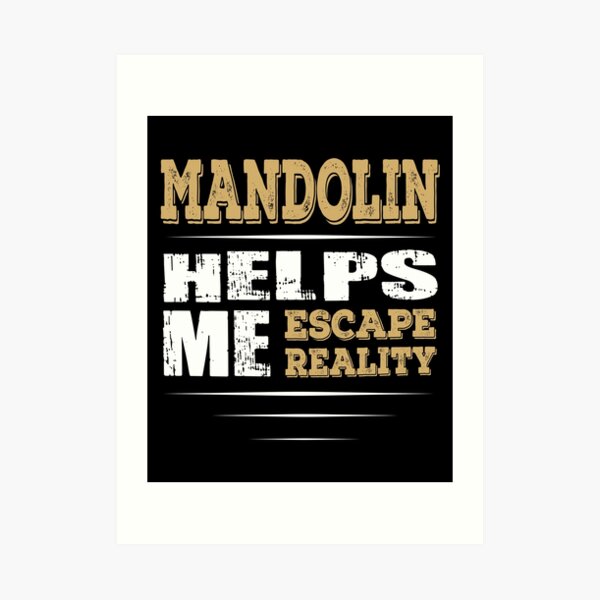 Mandolin Helps Me Escape Reality Quote Art Print