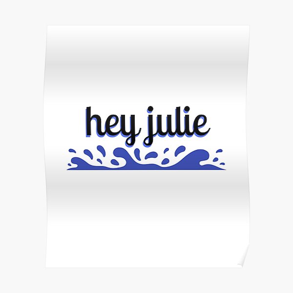 "hey julie" Poster by GrasslandDesign Redbubble