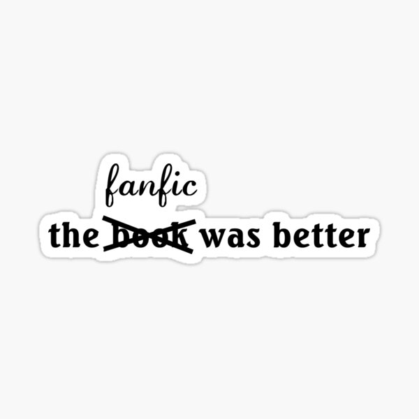 Item preview, The Fanfic Was Better - Black designed and sold by shiniesbylauren.