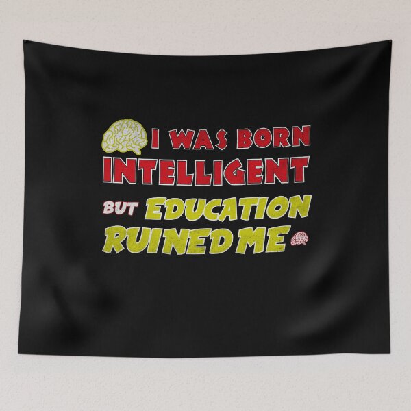 Item preview, I was born intelligent but education ruined me designed and sold by Epictshirt.