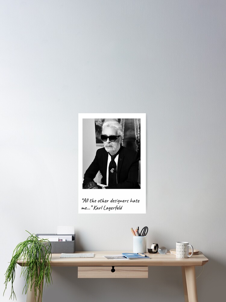 Karl Lagerfeld Zitat Alle Anderen Designer Hassen Mich Mode Trendy Poster Von Avit1 Redbubble