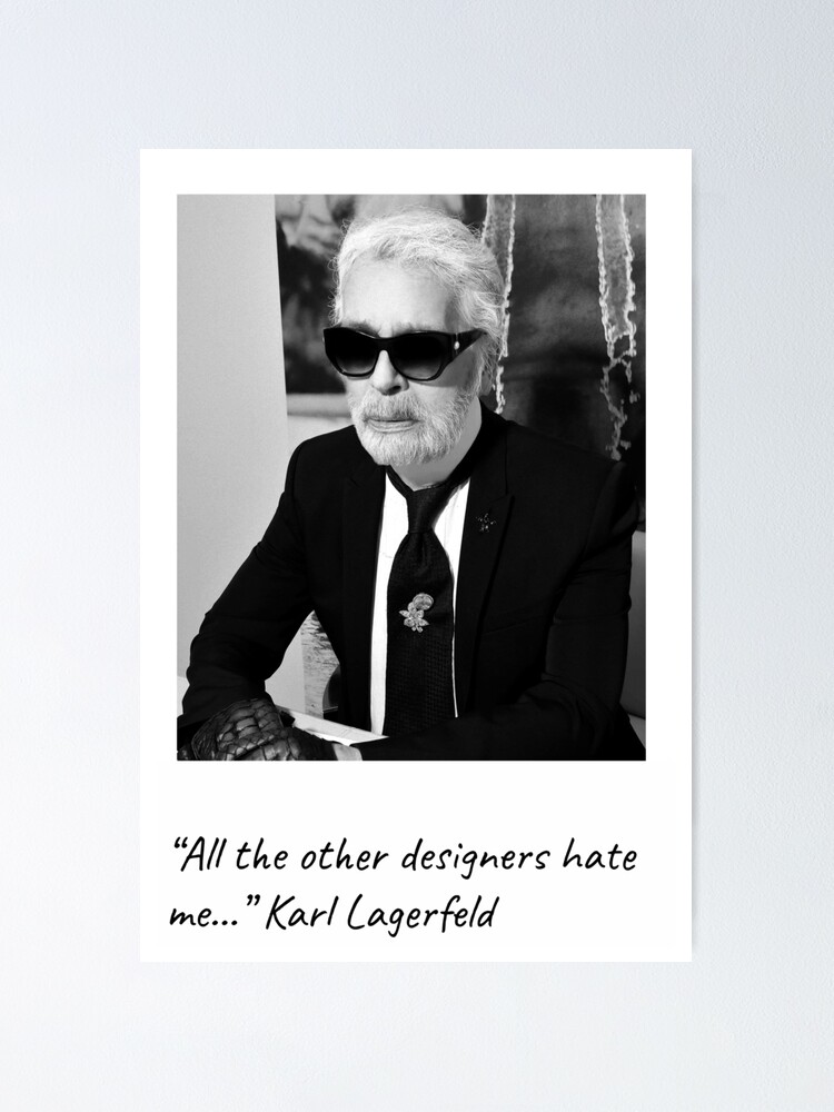 Poster Karl Lagerfeld Citation Tous Les Autres Createurs Me Detestent Mode Tendance Par Avit1 Redbubble