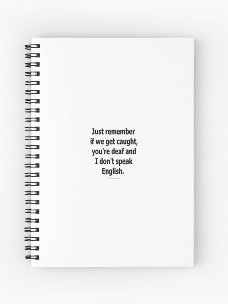 Quotes If We Get Caught You Are Deaf And I Dont Speak See English Spiral Notebook By Onejourney Redbubble