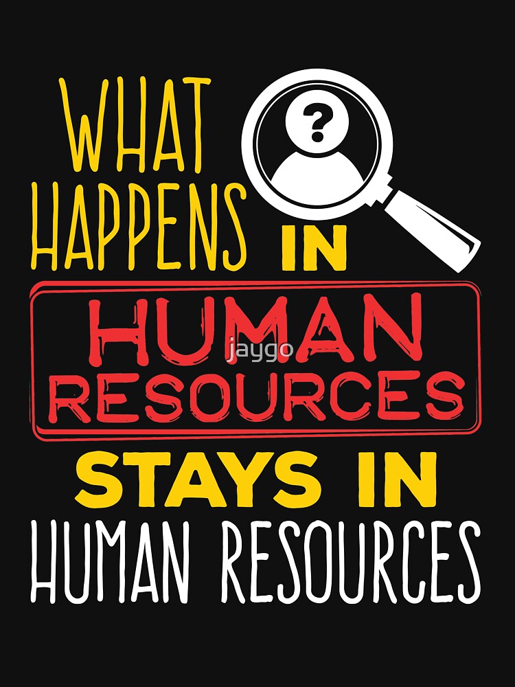 "What Happens In Human Resources Stay In Human Resources" Tshirt for