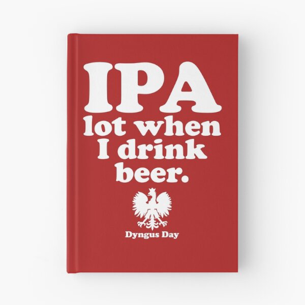 Item preview, Dyngus Day - IPA Lot When I Drink Beer designed and sold by yelly123.