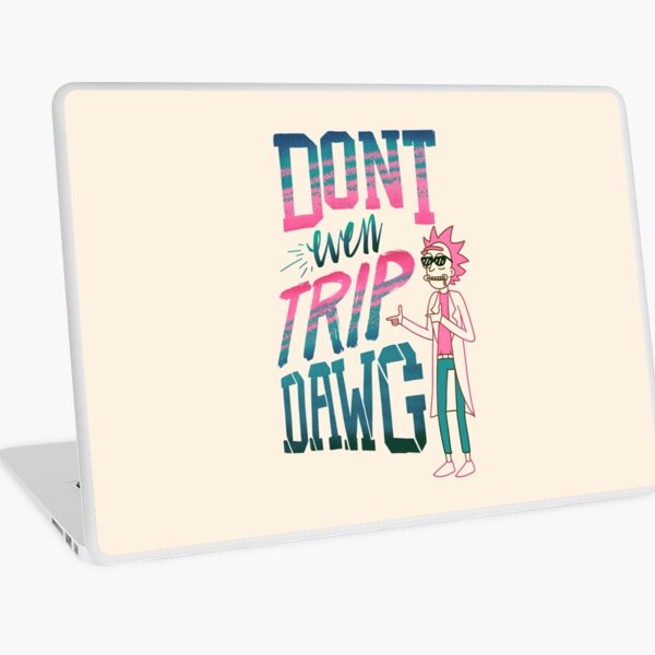 Don’t Even Trip, Dawg Laptop Skin