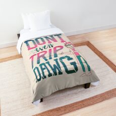 Don’t Even Trip, Dawg Comforter