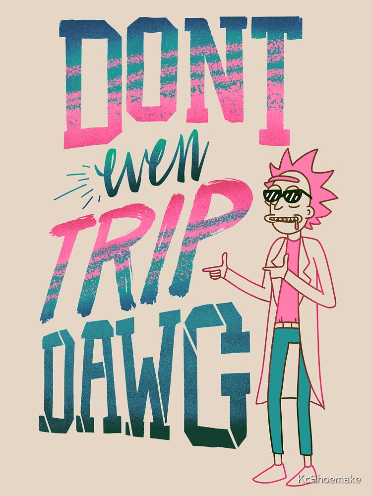 Don’t Even Trip, Dawg by KcShoemake
