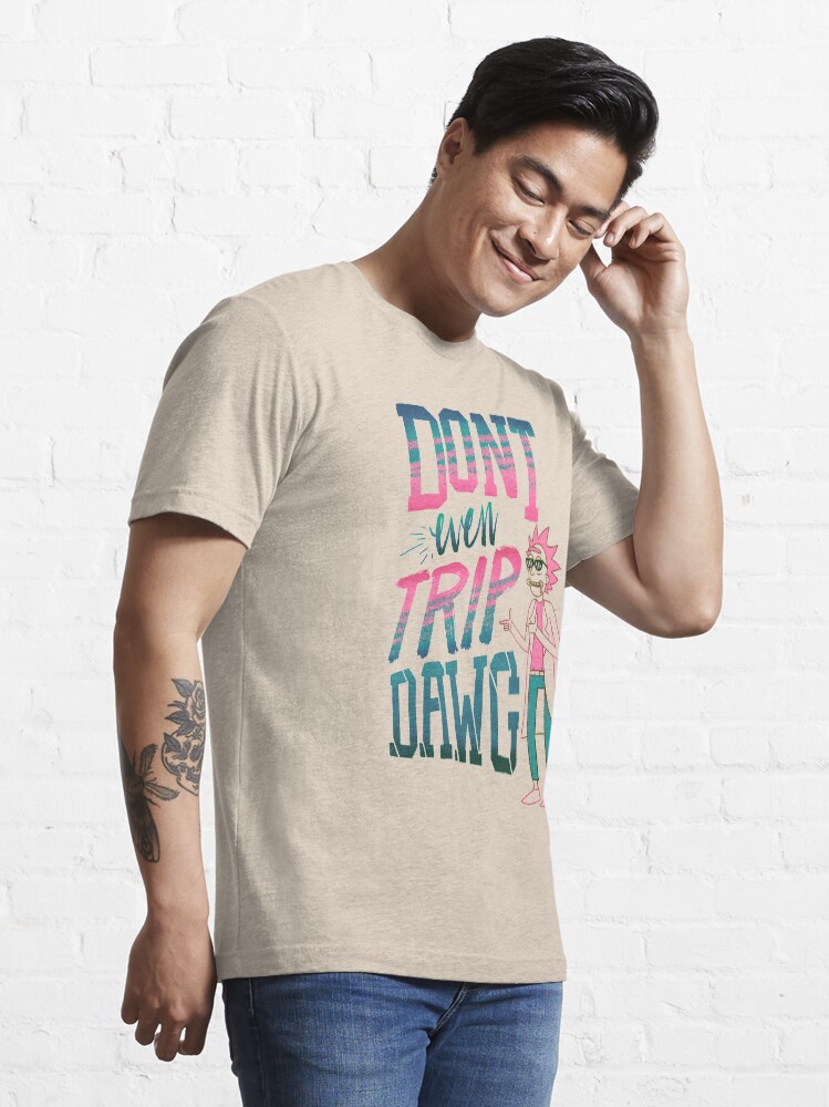 Alternate view of Don’t Even Trip, Dawg Essential T-Shirt
