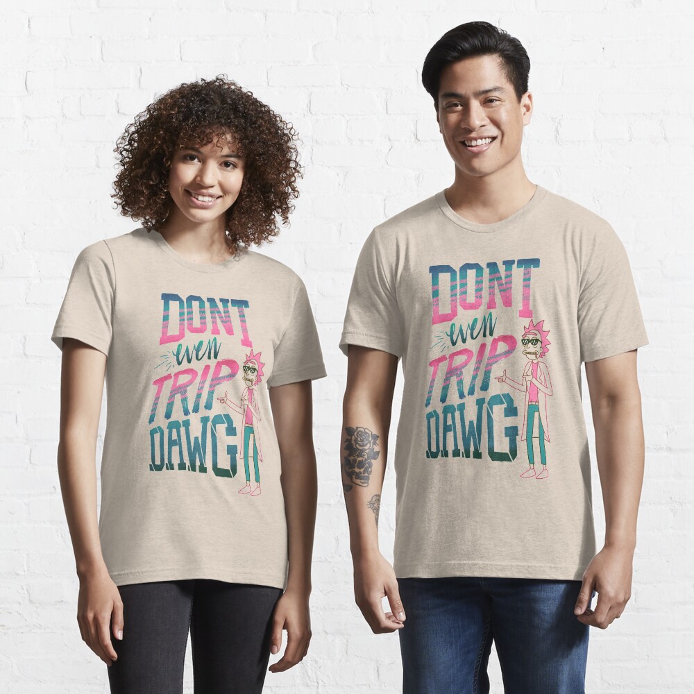 Don’t Even Trip, Dawg Essential T-Shirt