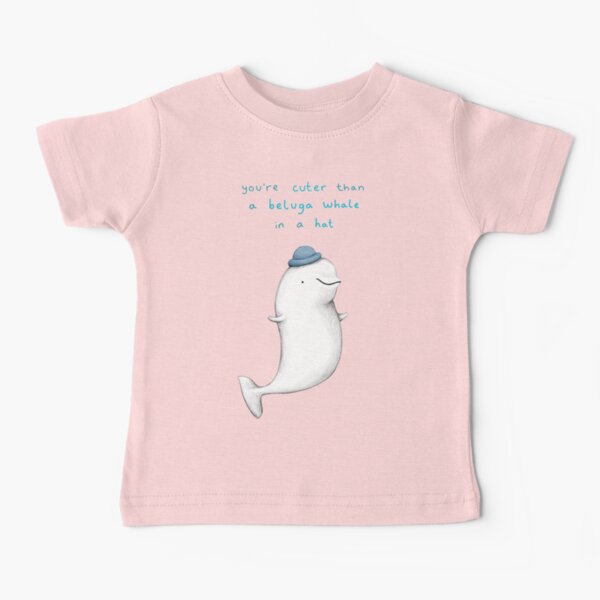 Item preview, You're Cuter than a Beluga Whale in a Hat designed and sold by SophieCorrigan.