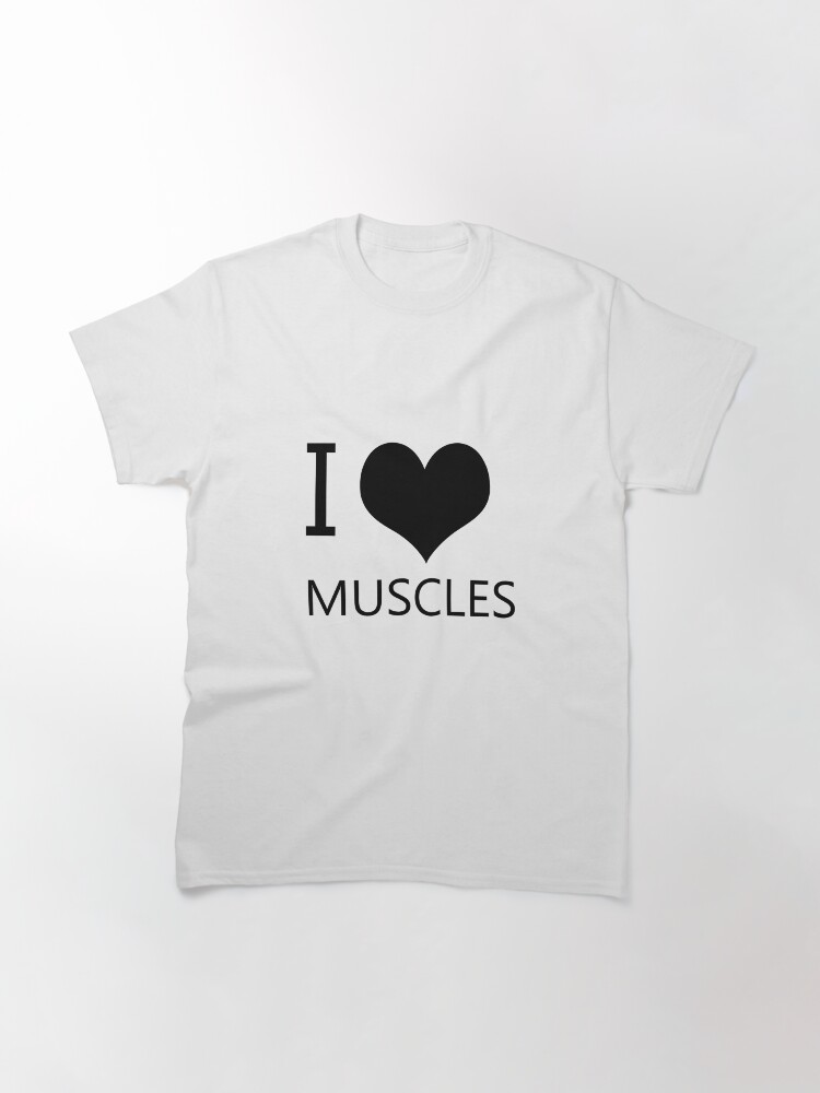 Alternate view of I Heart Muscles, I Love Muscles Classic T-Shirt