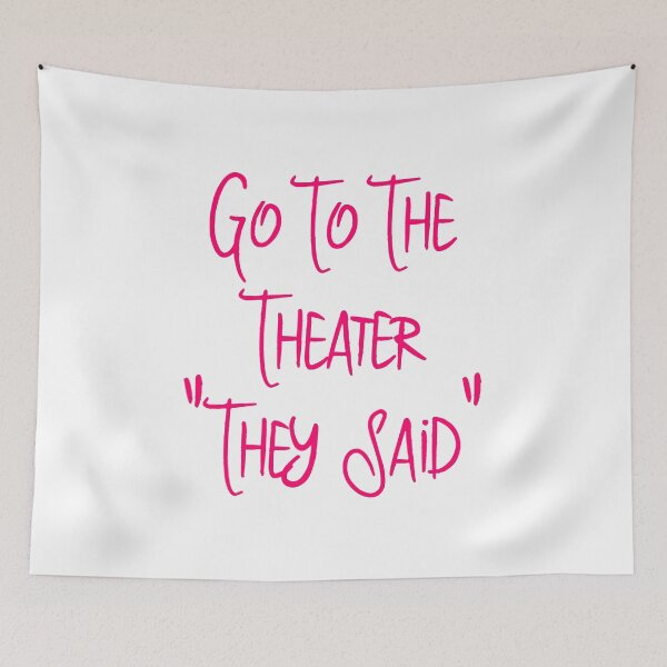 Item preview, Go To the Theater They Said Funny Quote designed and sold by at85productions.