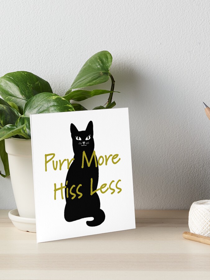 Purr more hiss outlet less art CLEARANCE!