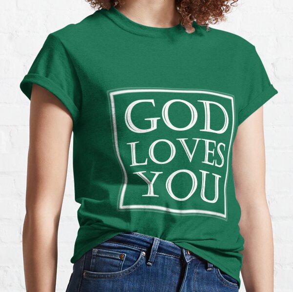 GOD LOVES YOU Classic T-Shirt