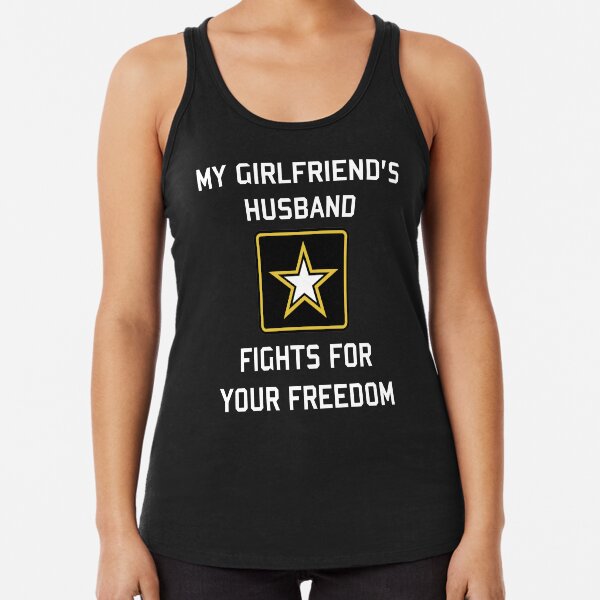 My Girlfriend's Husband Fights For Your Freedom Racerback Tank Top