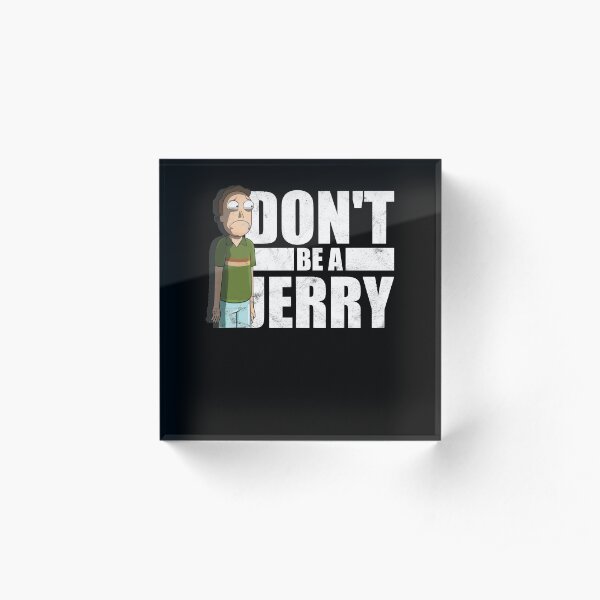 Don't Be A Jerry - Rick And Morty Acrylic Block