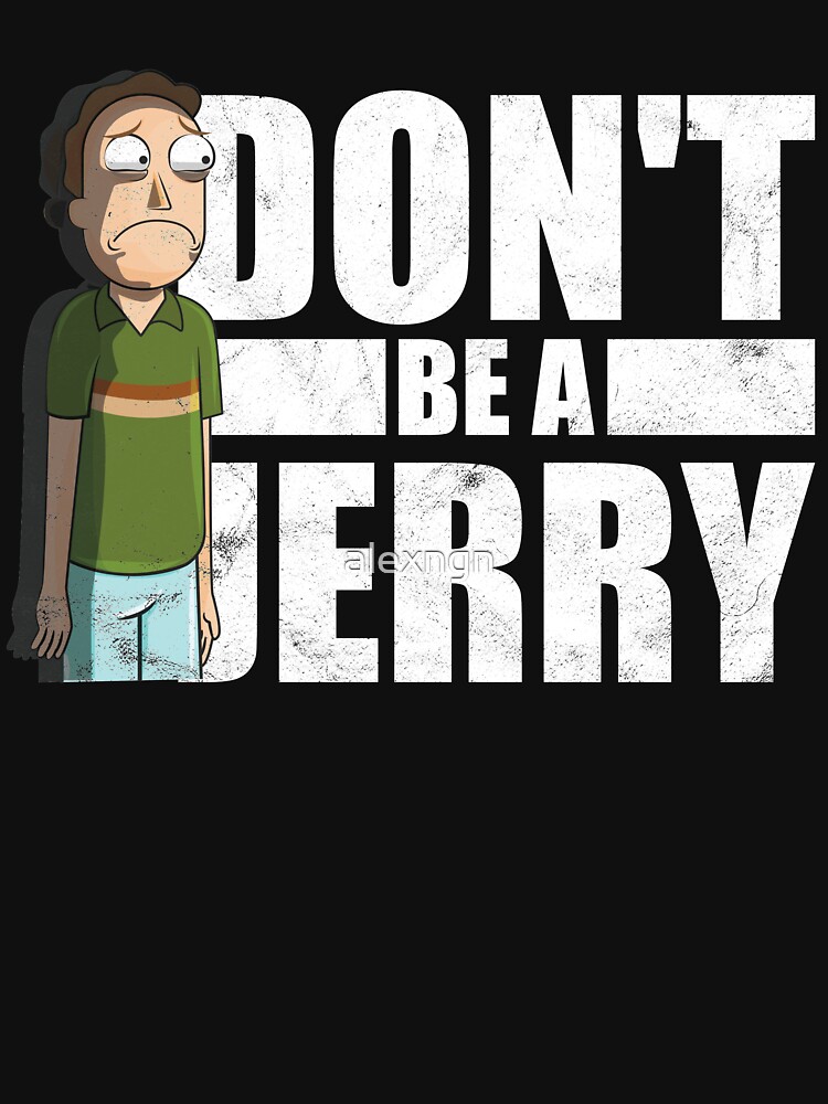 Don't Be A Jerry - Rick And Morty by alexngn