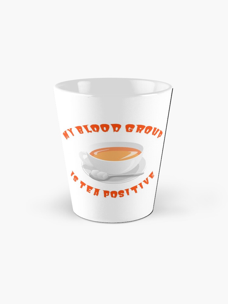 Alternate view of My blood group is Tea Positive Mug