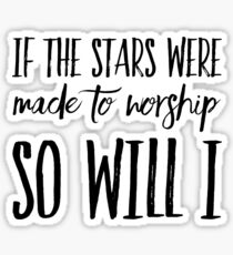 if the stars were made to worship so will i shirt