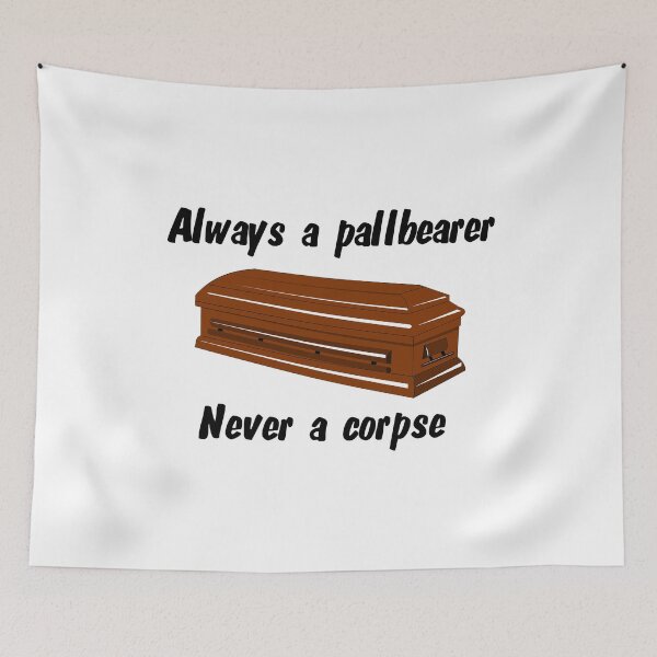 Item preview, Always a pallbearer ... Never a corpse designed and sold by JayHobo.