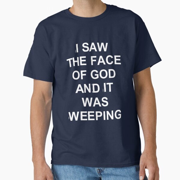 Item preview, I saw the face of god and it was weeping designed and sold by palewave.