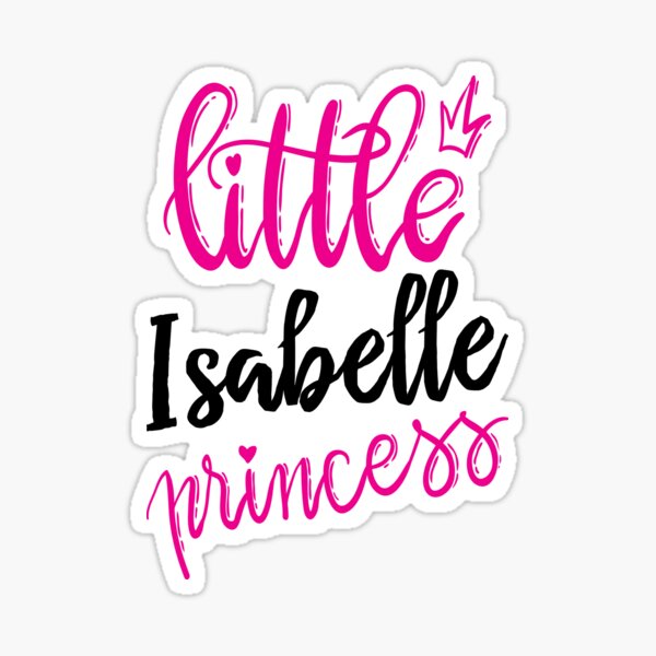 little-isabelle-princess-isabelle-my-name-is-isabelle-sticker-for