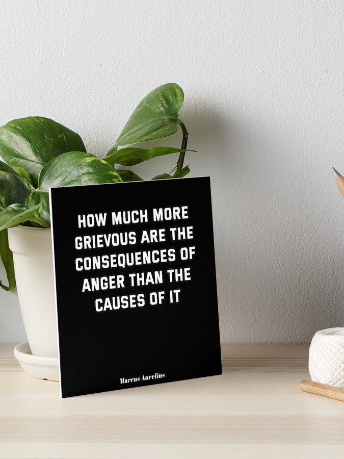 Marcus Aurelius Stoic Quotes - The Consequences of Anger Marcus Aurelius Stoic Quotes - The Consequences of Anger