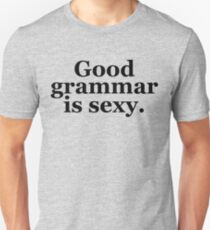 Good grammar is sexy. Unisex T-Shirt