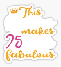 This Girl Makes 75 Look Fabulous T-Shirt 75th Birthday Gift Sticker
