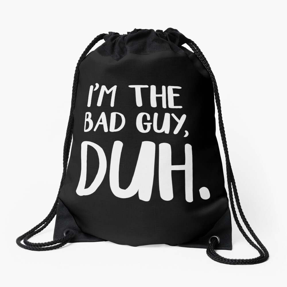 I'm The Bad Guy, Duh Drawstring Bag
