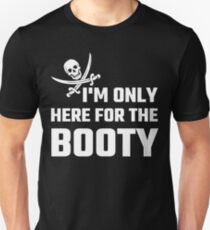 I'm Only Here For The Booty Unisex T-Shirt