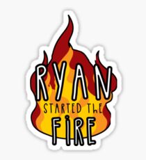 ryan started the fire Sticker