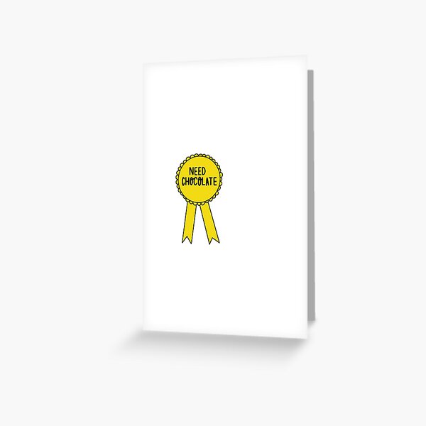 Need Chocolate Greeting Card