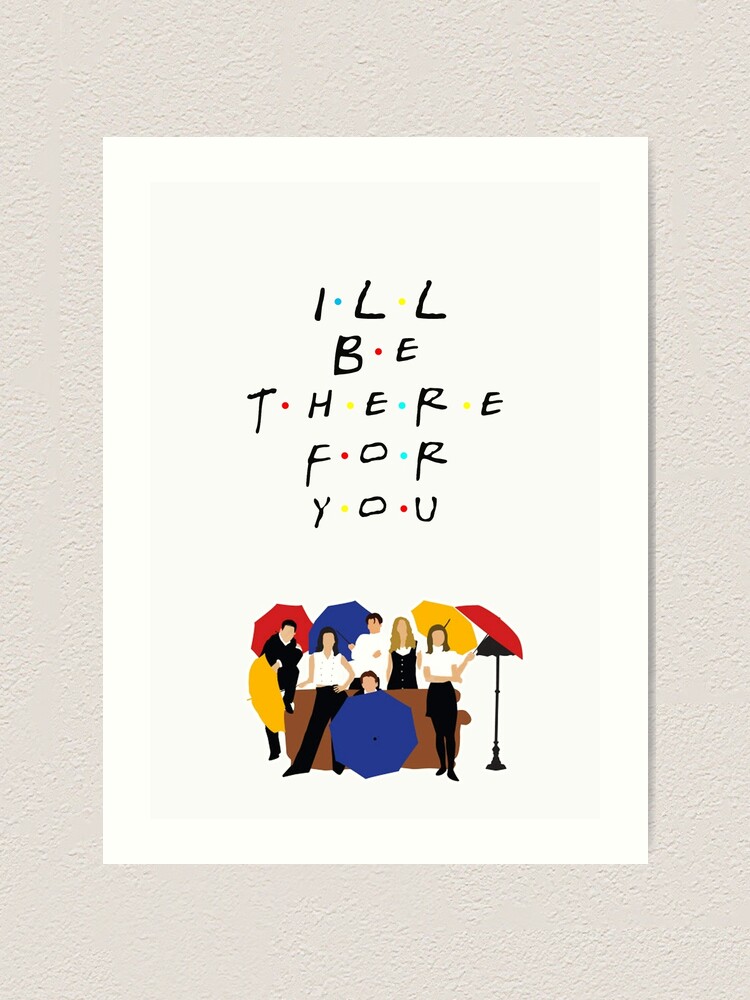 Alternate view of I'll be there for you - tv show Art Print