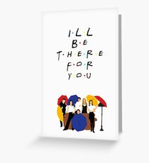 I'll be there for you - tv show Greeting Card
