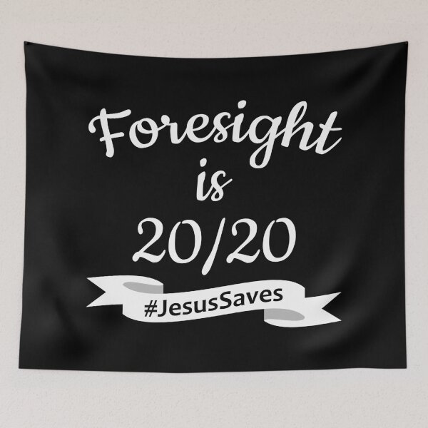 Item preview, Foresight is 2020 #JesusSaves designed and sold by mystiquelicorne.