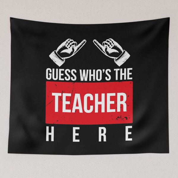 Item preview, Guess Who's The Teacher Here - Funny Sayings (v1) designed and sold by BlueRockDesigns.