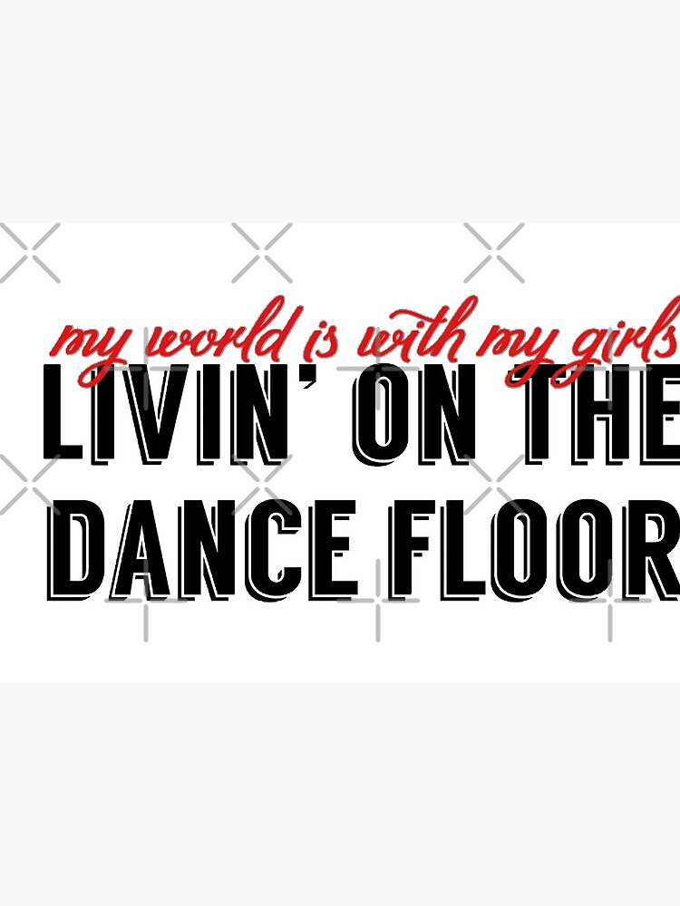 Livin on the dance floor - DANCE MOMS&quot; Art Board Print for Sale by 