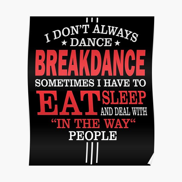 I Don't Always Breakdance Funny Quote Poster
