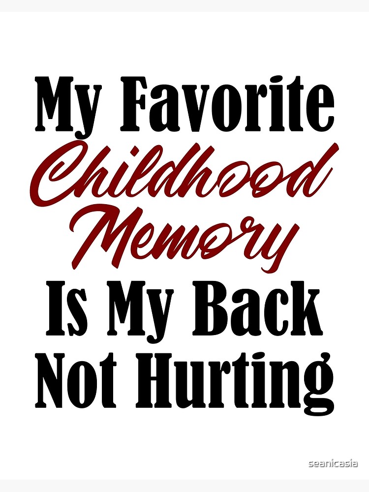 Funny Adulthood Design Childhood Memory Back Pain Meme Real Art Board  Print for Sale by seanicasia  Redbubble