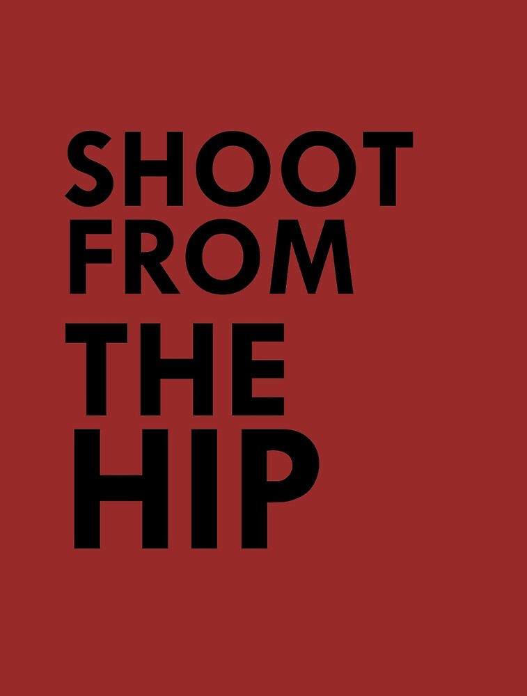 "shoot from the hip" by rentasetstudio Redbubble