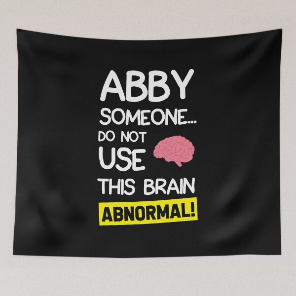 Item preview, Abby Someone Do Not Use This Brain Abnormal designed and sold by Mad Over Store.