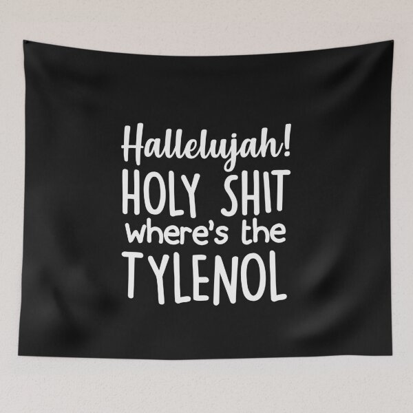 Item preview, Hallelujah! Holy Shit Where's The Tylenol designed and sold by Mad Over Store.