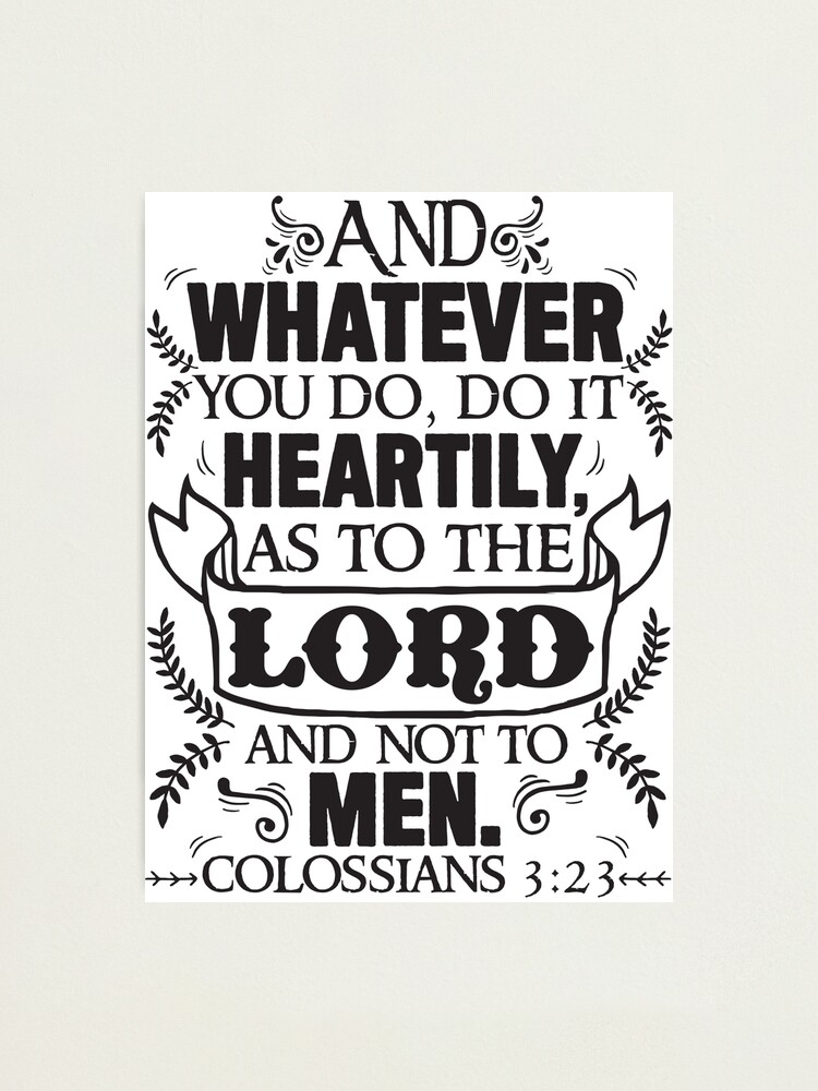 colossians-3-23-photographic-print-for-sale-by-plushism-redbubble for Colossians 3 23 Free Printable Colossians 3:23